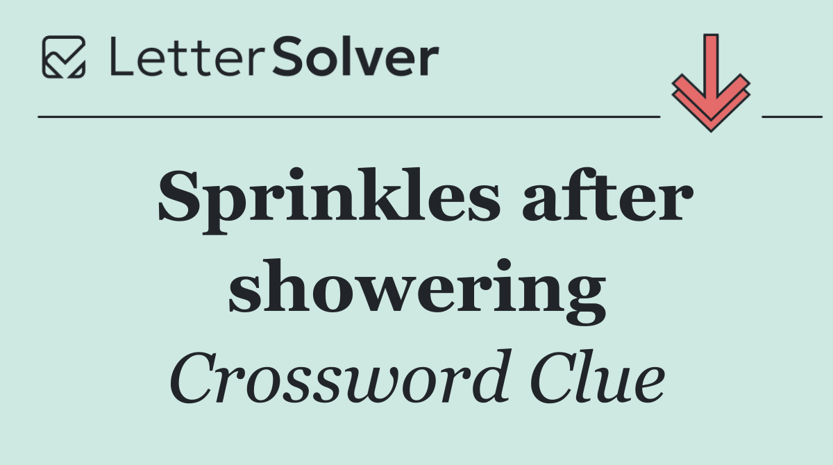 Sprinkles after showering