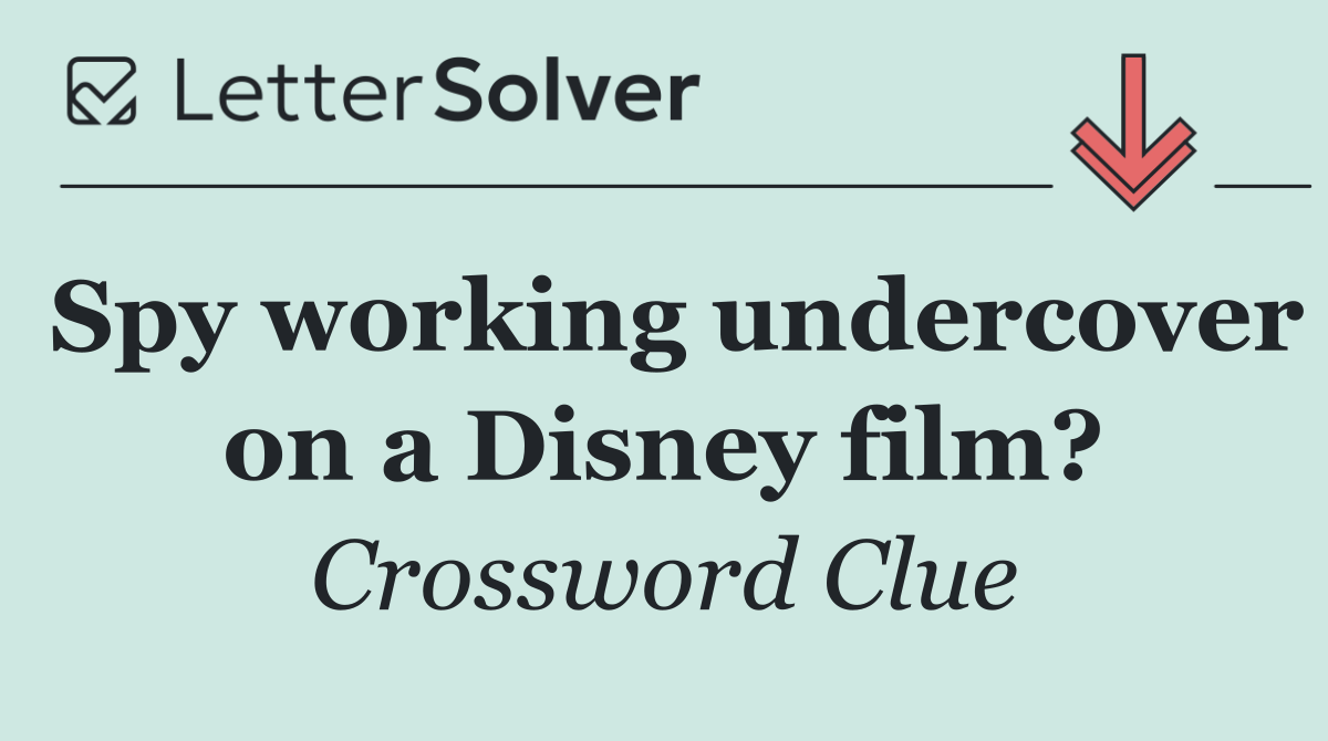 Spy working undercover on a Disney film?