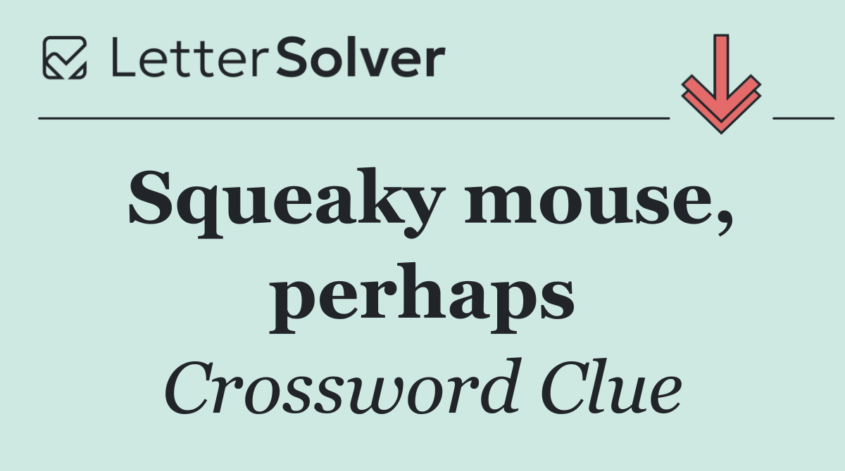 Squeaky mouse, perhaps