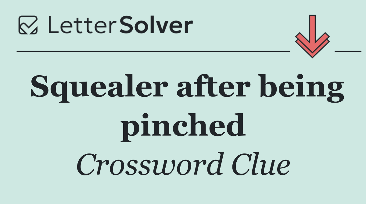 Squealer after being pinched