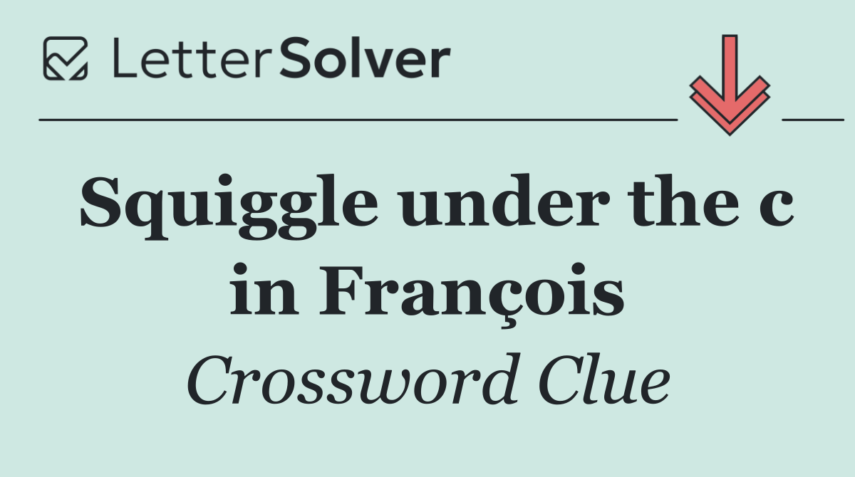 Squiggle under the c in François