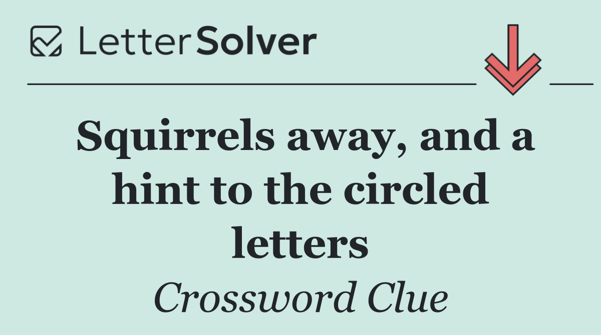 Squirrels away, and a hint to the circled letters