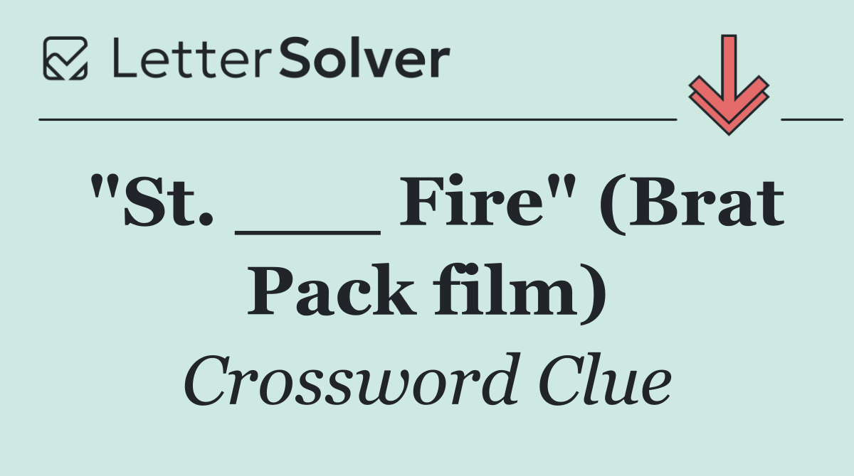 "St. ___ Fire" (Brat Pack film)
