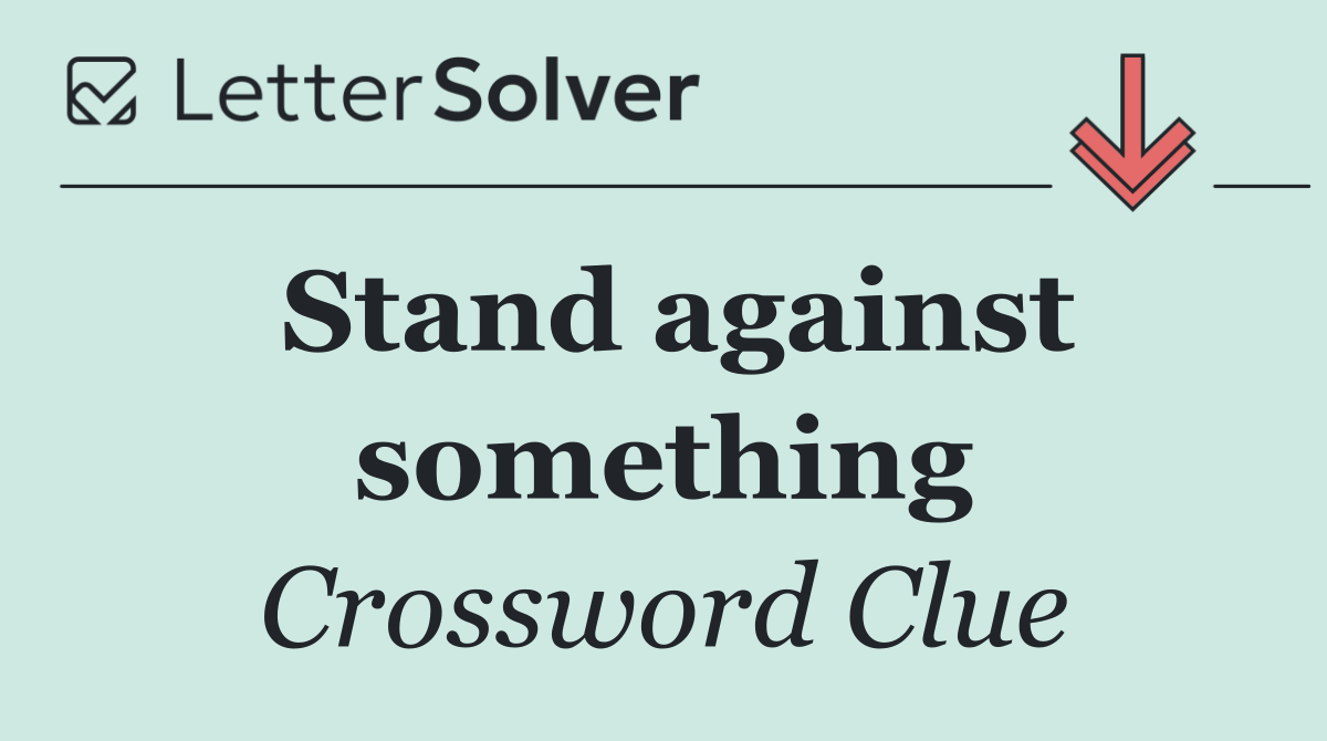Stand against something