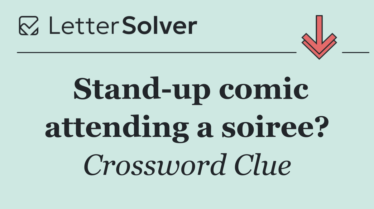 Stand up comic attending a soiree?