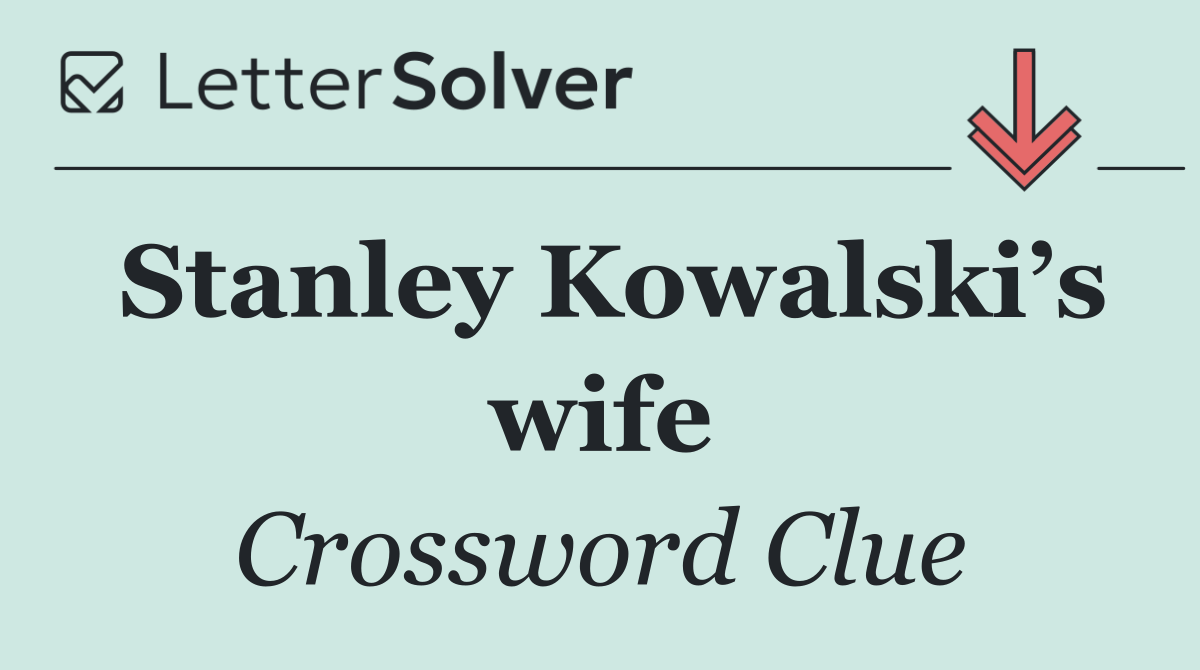 Stanley Kowalski’s wife