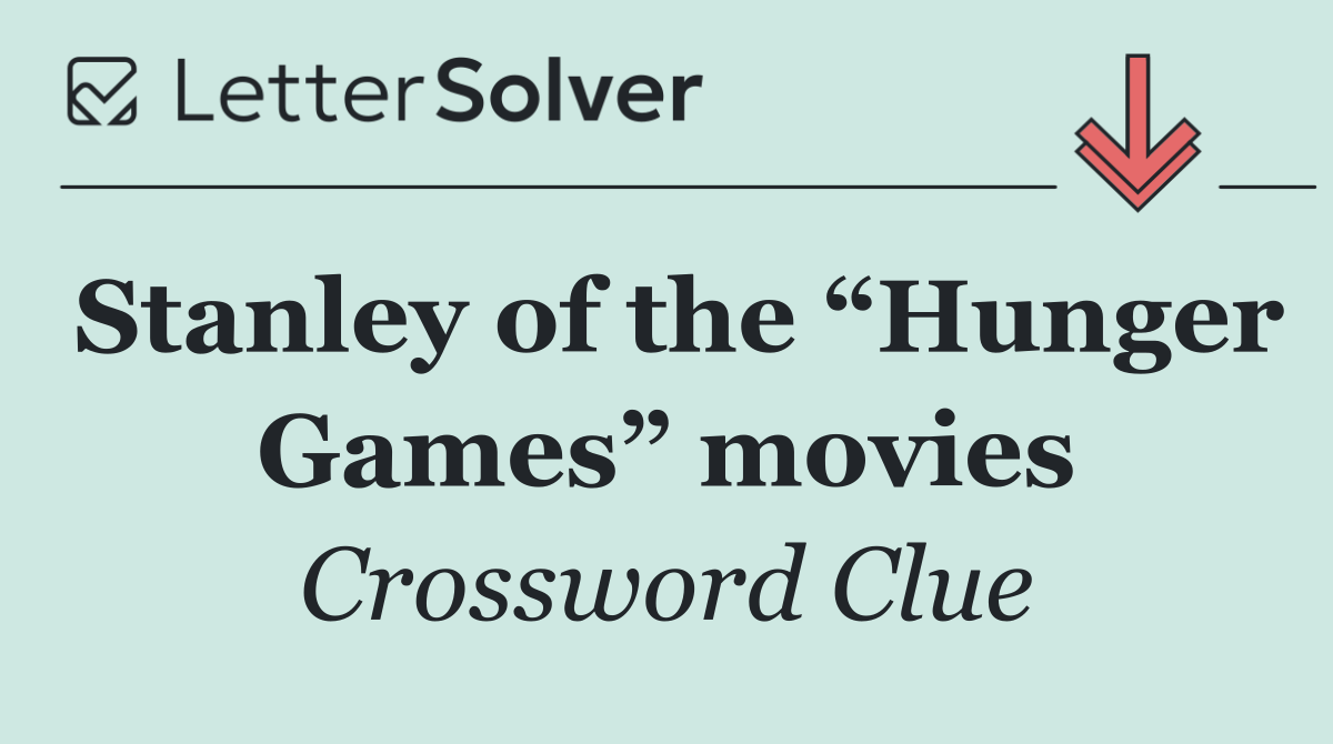 Stanley of the “Hunger Games” movies