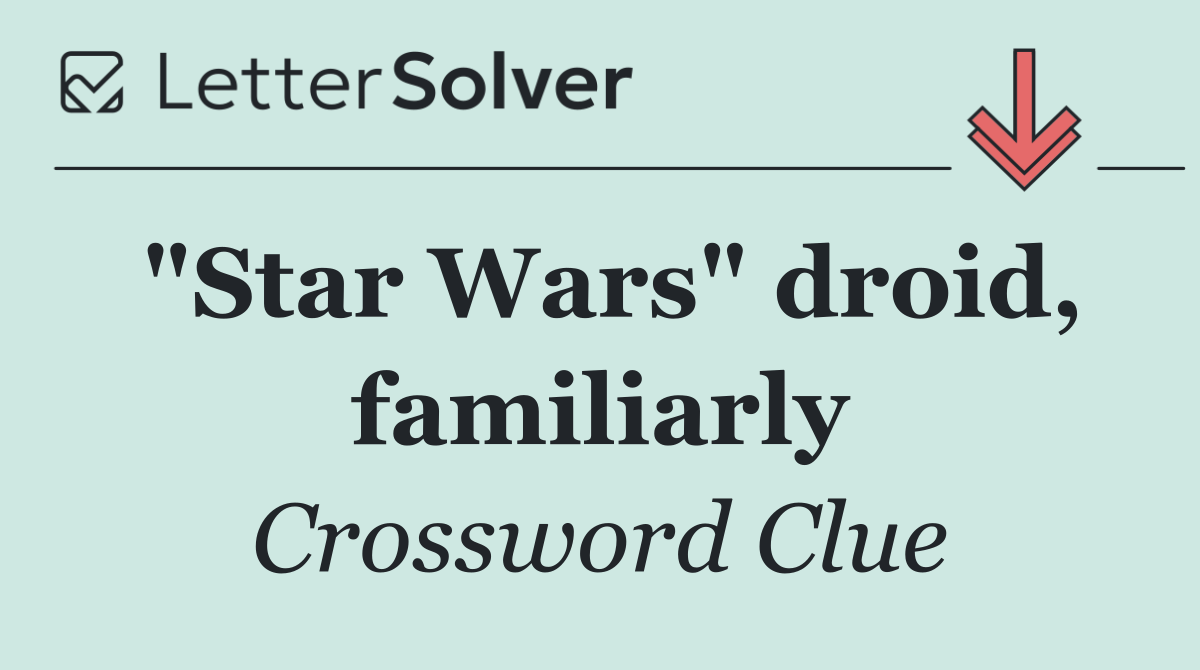 "Star Wars" droid, familiarly
