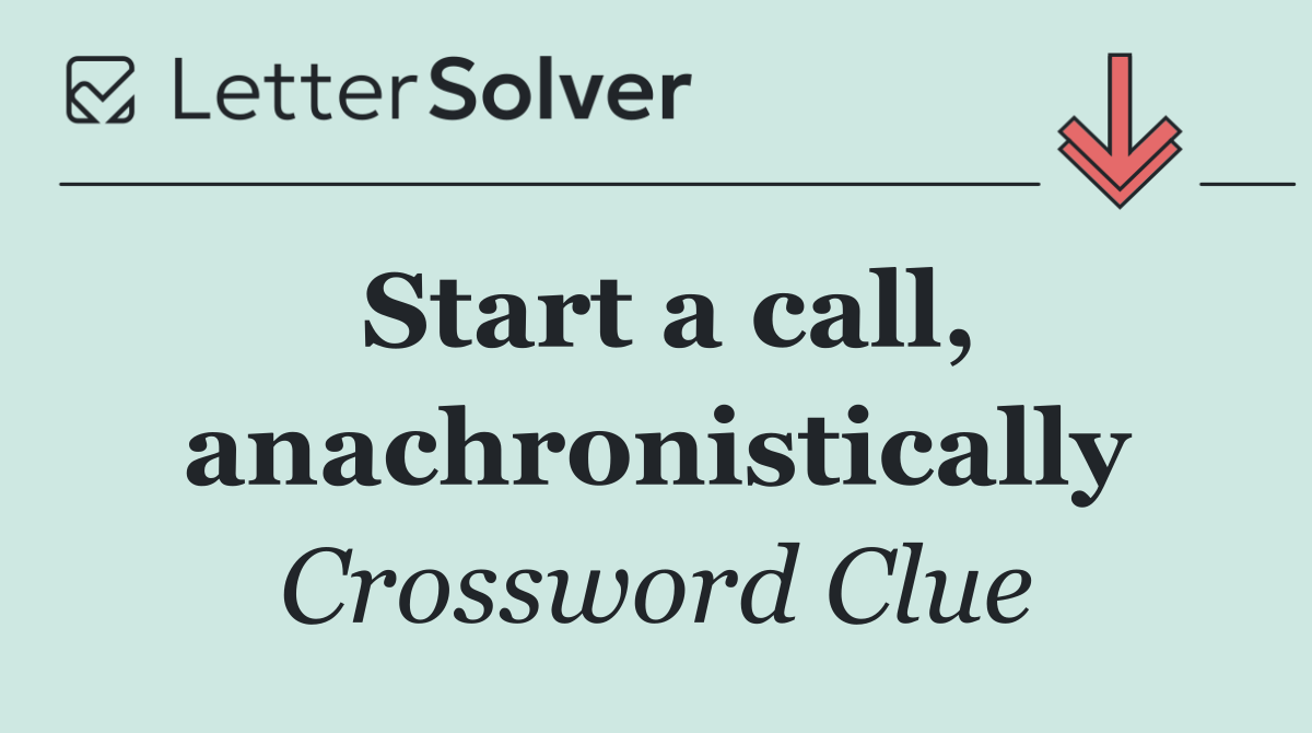 Start a call, anachronistically