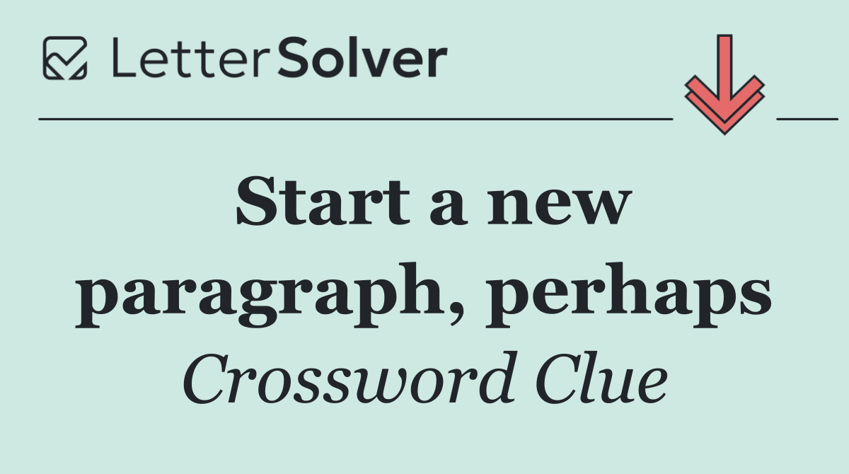 Start a new paragraph, perhaps