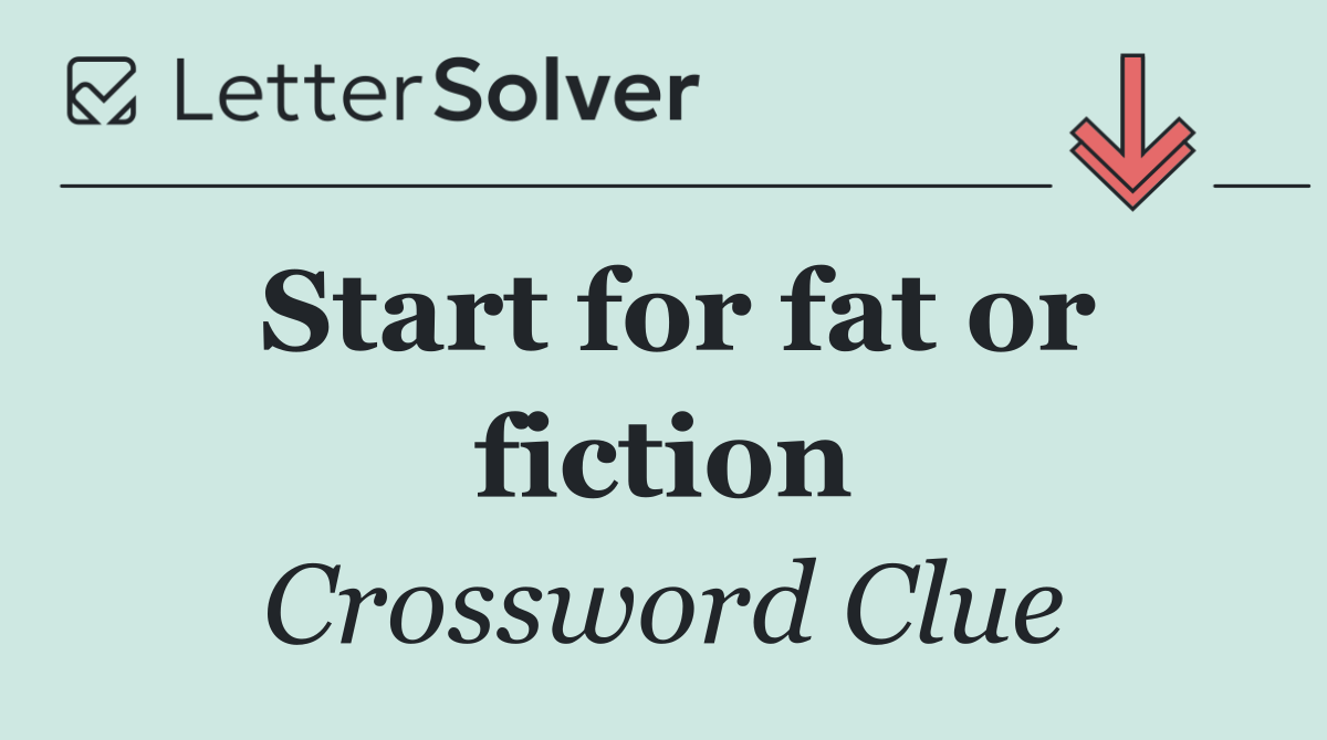 Start for fat or fiction