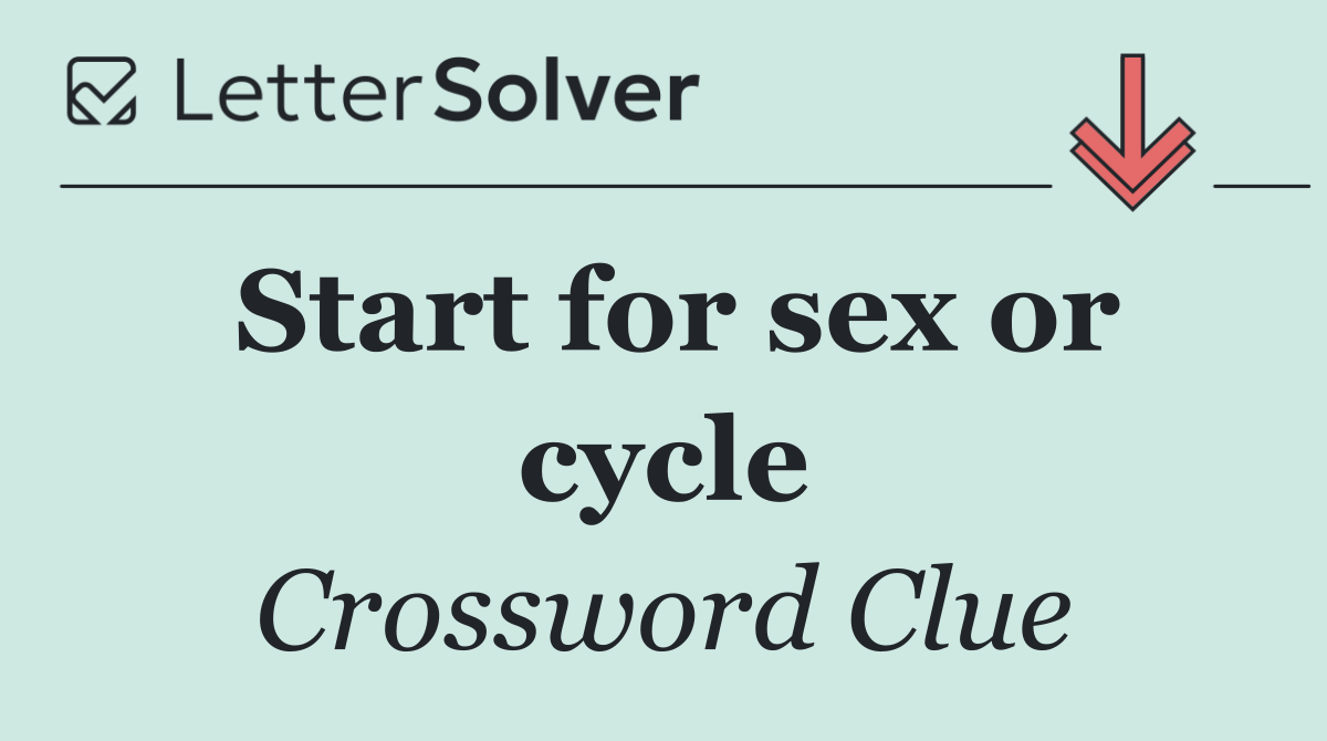 Start for sex or cycle