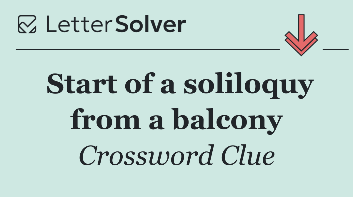 Start of a soliloquy from a balcony