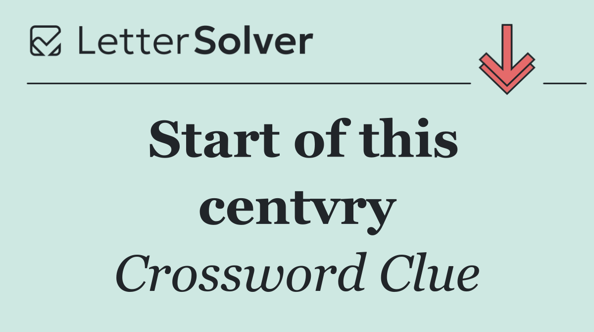 Start of this centvry