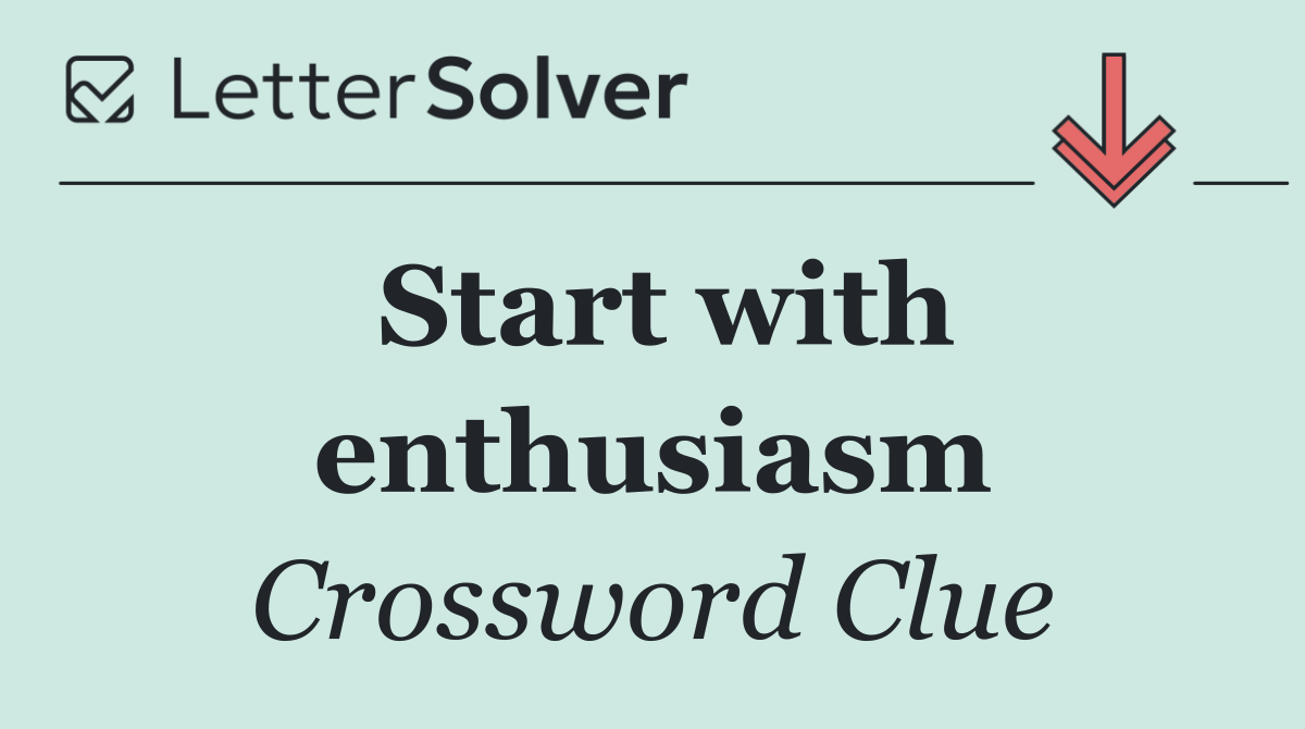 Start with enthusiasm