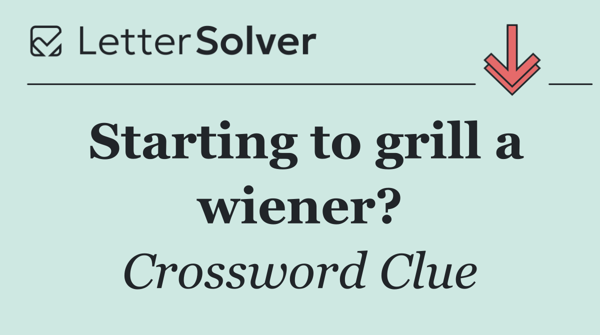 Starting to grill a wiener?