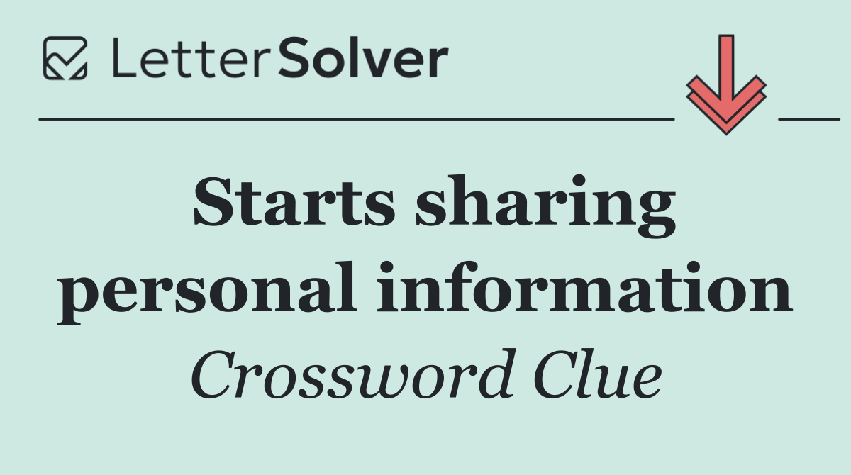 Starts sharing personal information