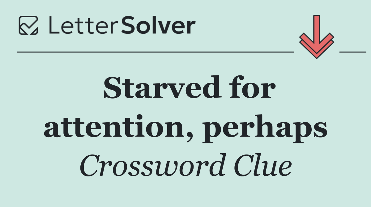 Starved for attention, perhaps