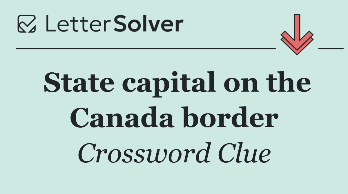 State capital on the Canada border