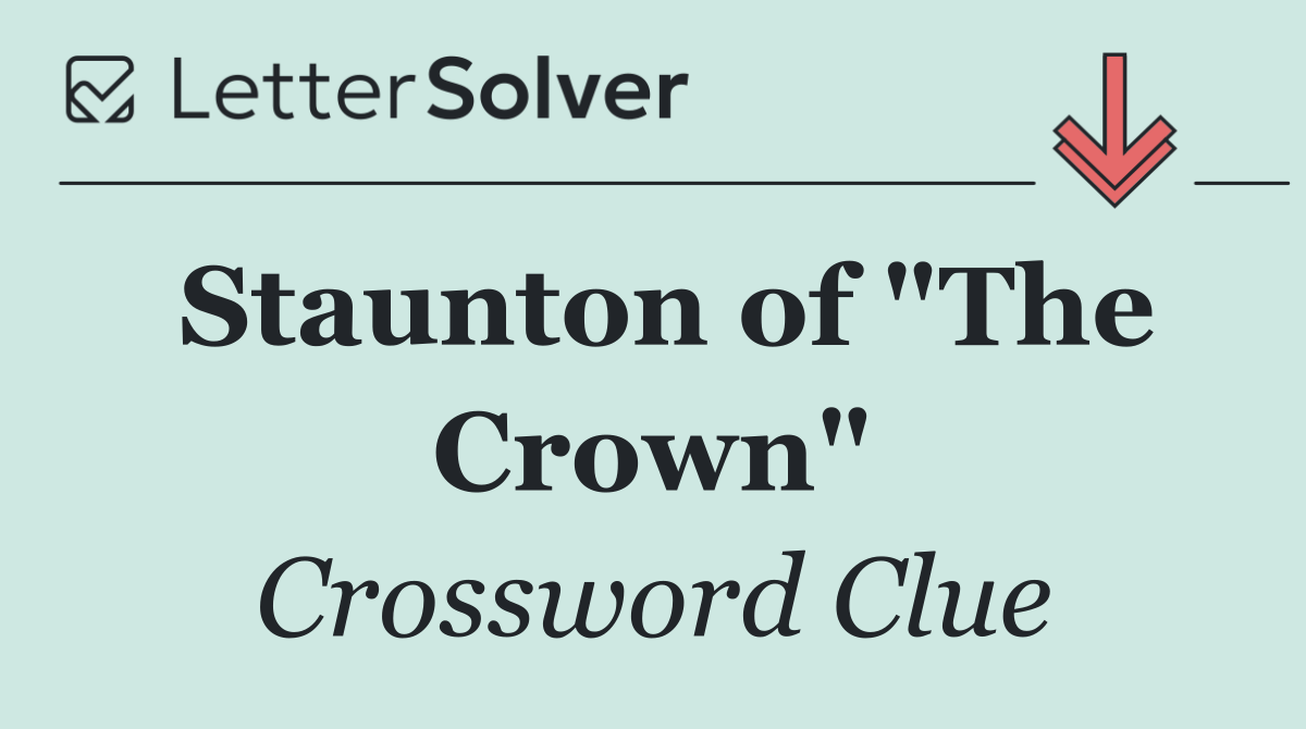 Staunton of "The Crown"