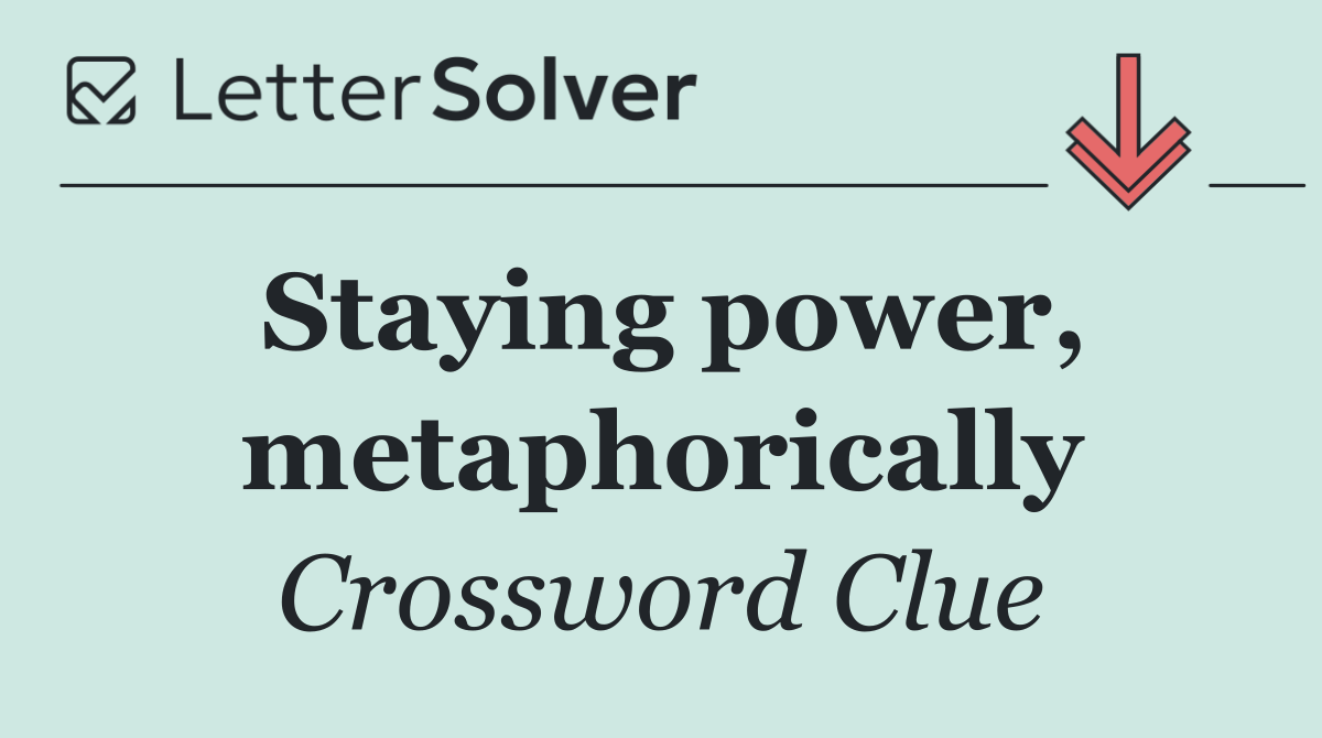 Staying power, metaphorically