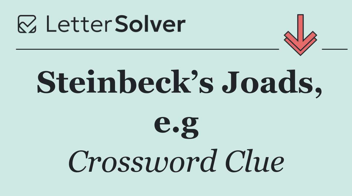 Steinbeck’s Joads, e.g