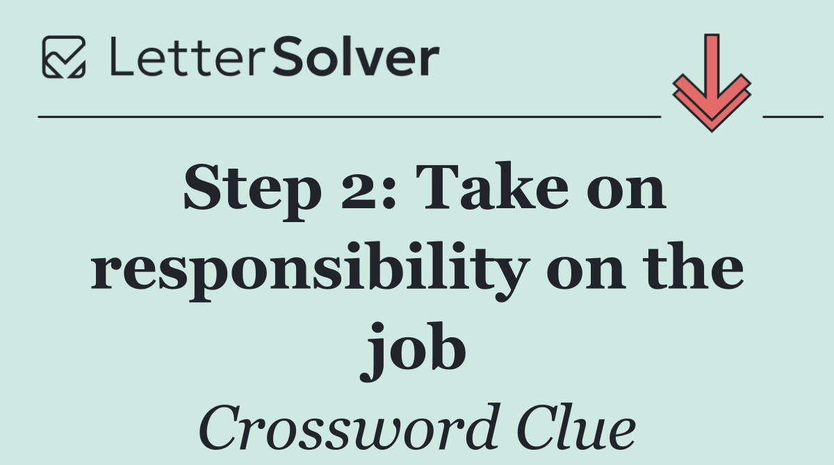 Step 2: Take on responsibility on the job