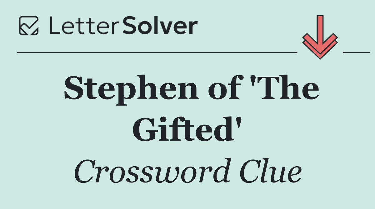 Stephen of 'The Gifted'