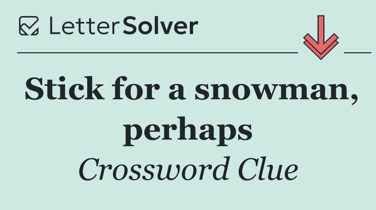 Stick for a snowman, perhaps