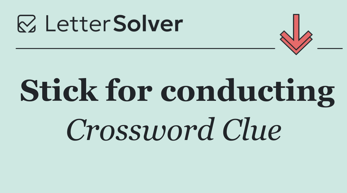 Stick for conducting