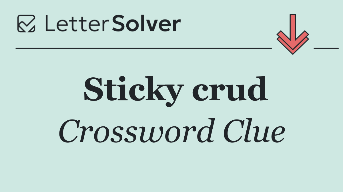 Sticky crud