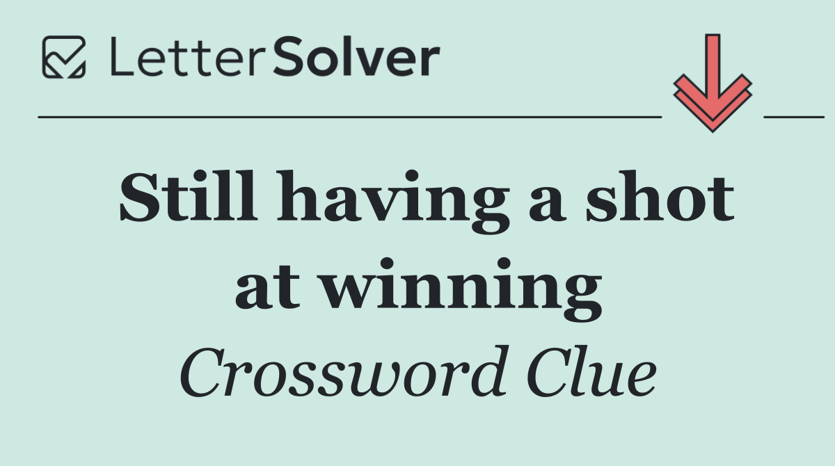 Still having a shot at winning