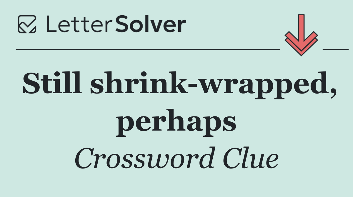 Still shrink wrapped, perhaps