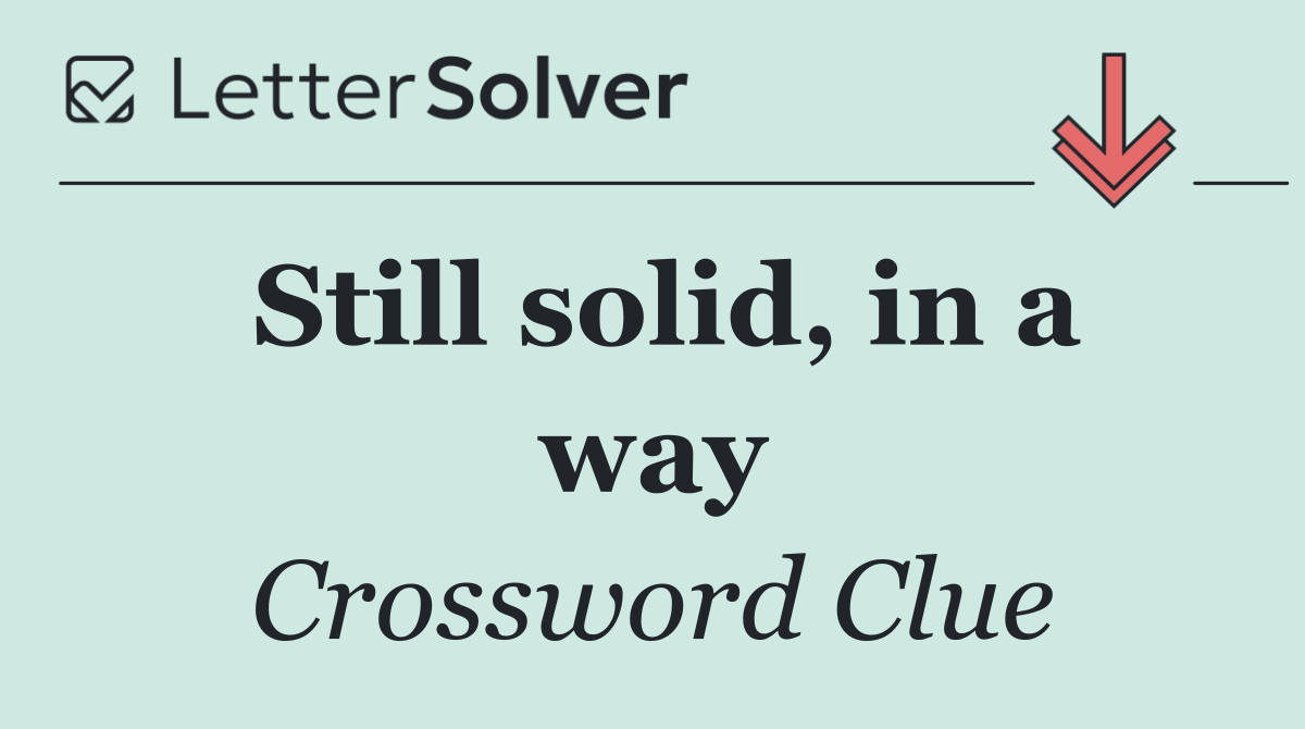 Still solid, in a way
