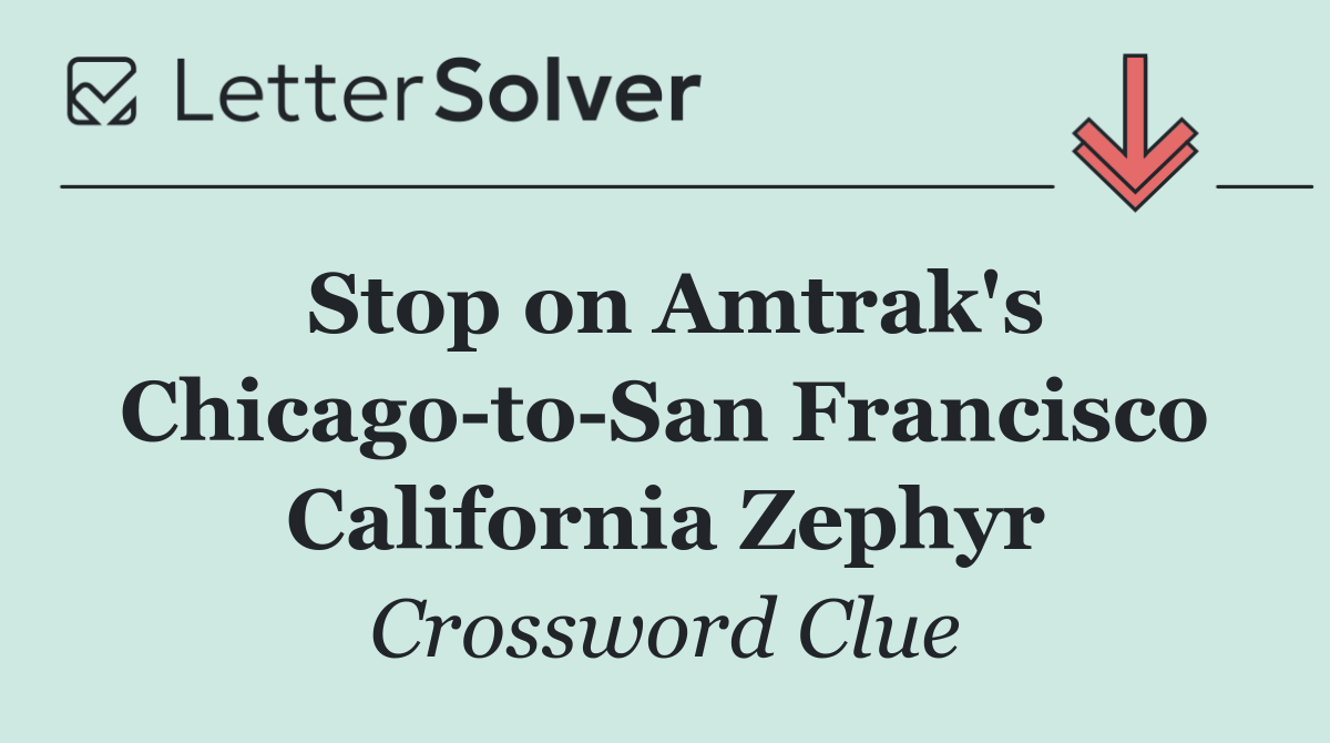 Stop on Amtrak's Chicago to San Francisco California Zephyr