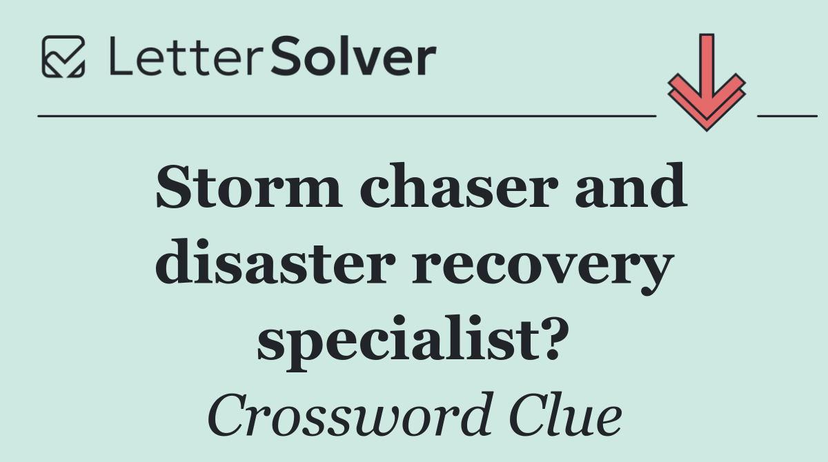 Storm chaser and disaster recovery specialist?
