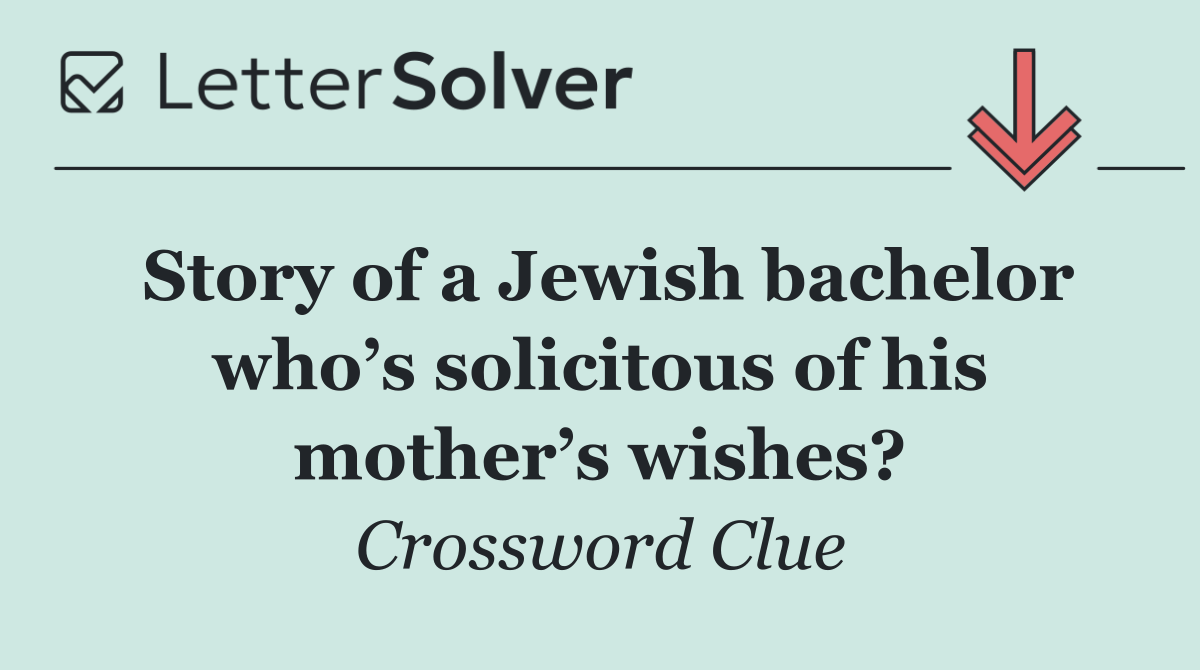 Story of a Jewish bachelor who’s solicitous of his mother’s wishes?