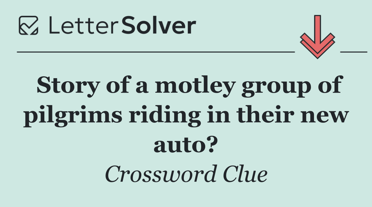Story of a motley group of pilgrims riding in their new auto?