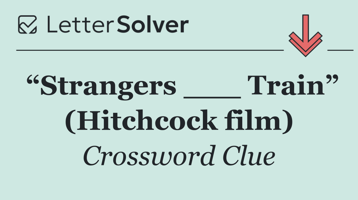 “Strangers ___ Train” (Hitchcock film)