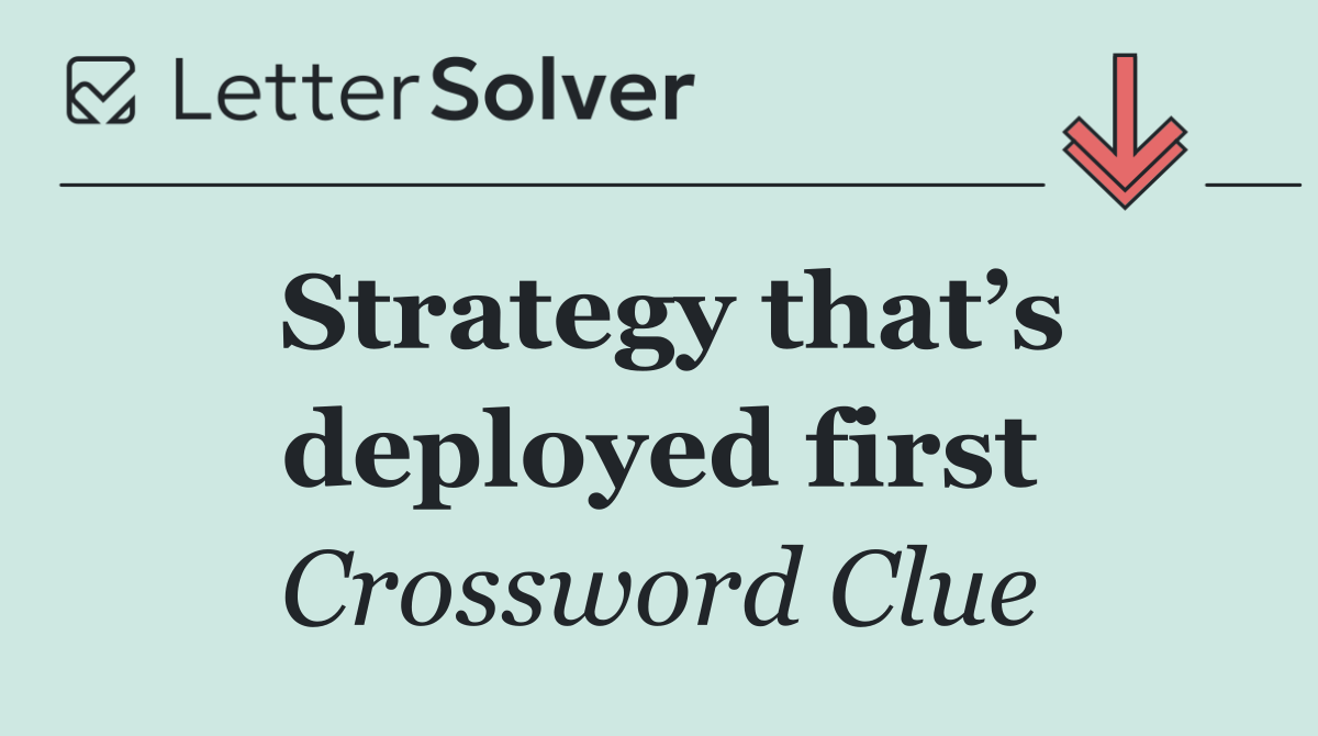 Strategy that’s deployed first