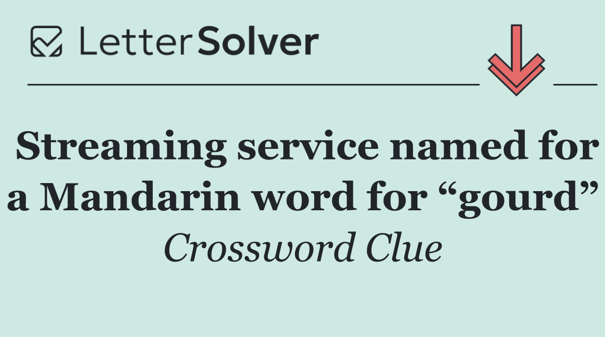 Streaming service named for a Mandarin word for “gourd”