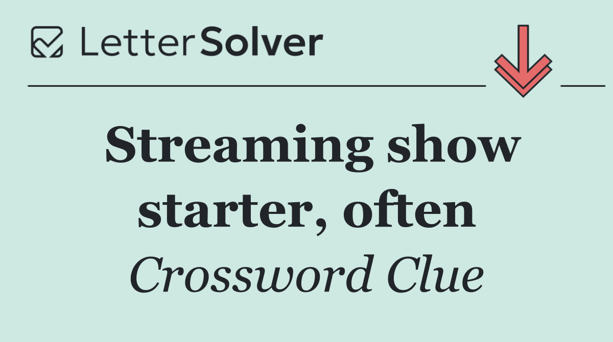 Streaming show starter, often