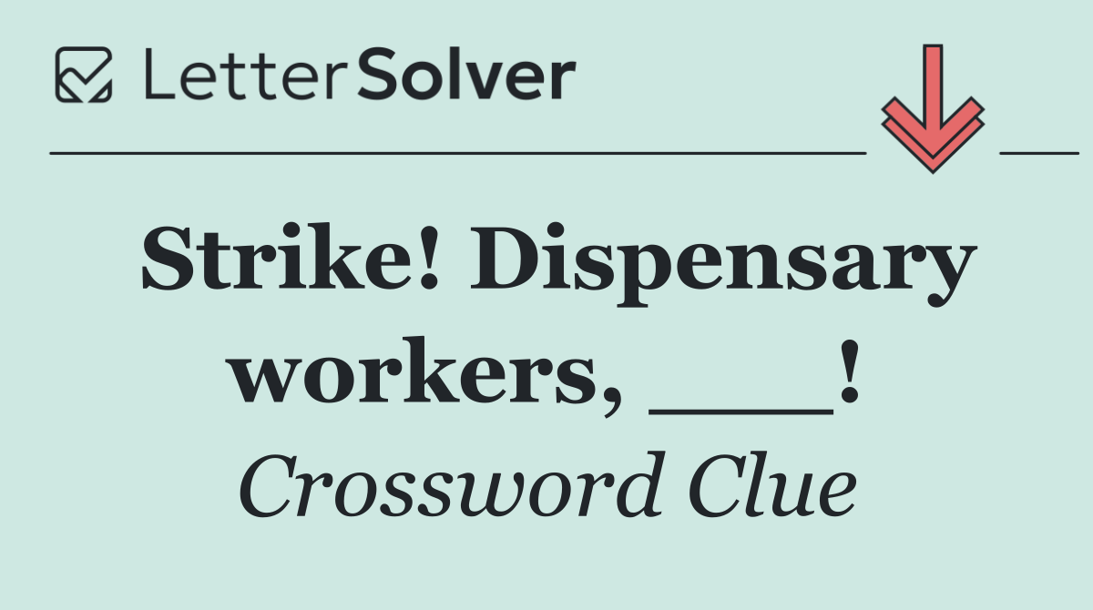 Strike! Dispensary workers, ___!