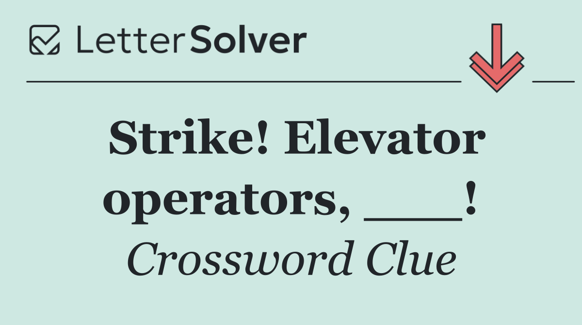 Strike! Elevator operators, ___!