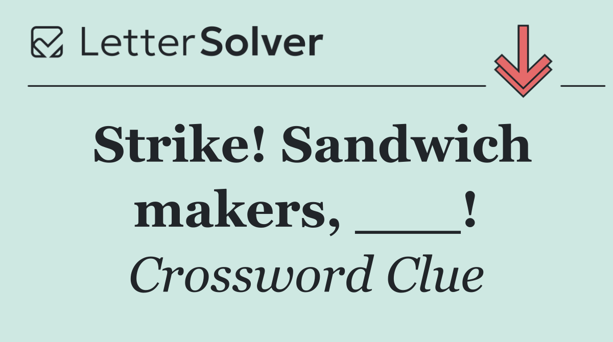 Strike! Sandwich makers, ___!