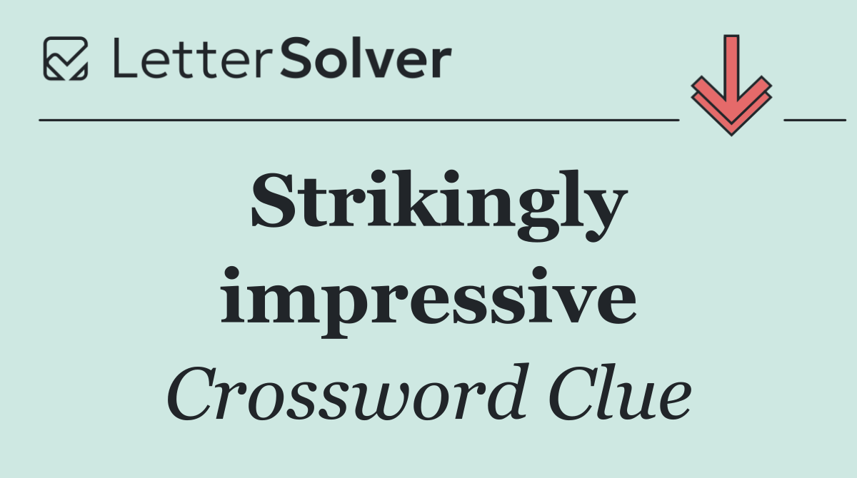 Strikingly impressive