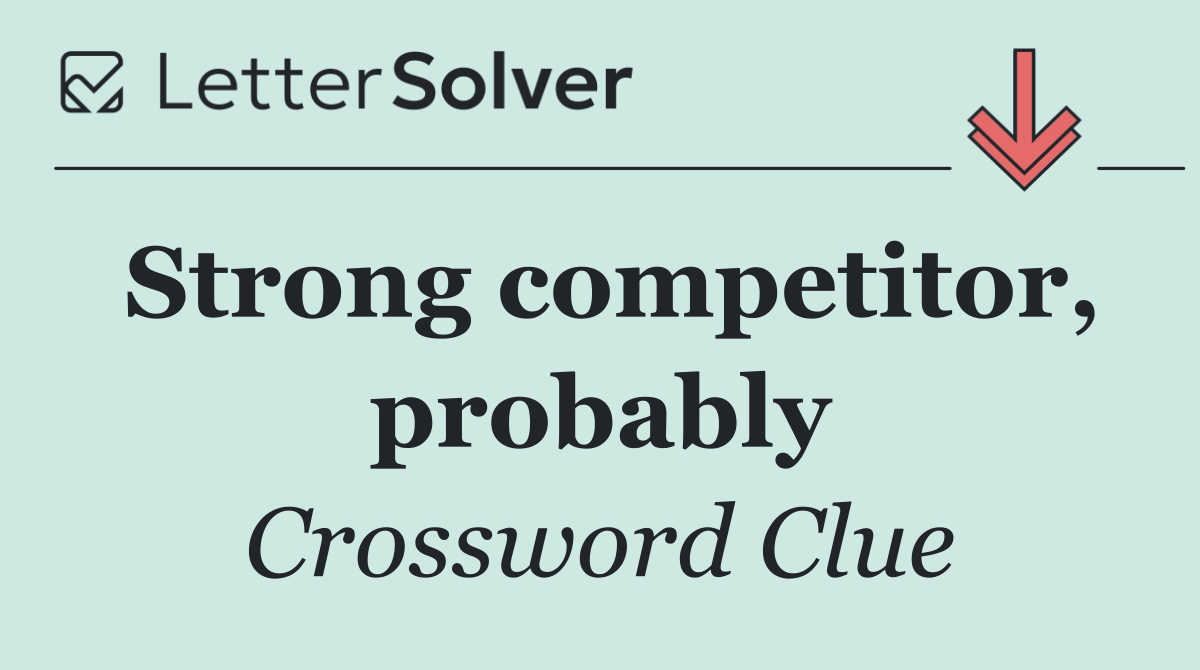 Strong competitor, probably