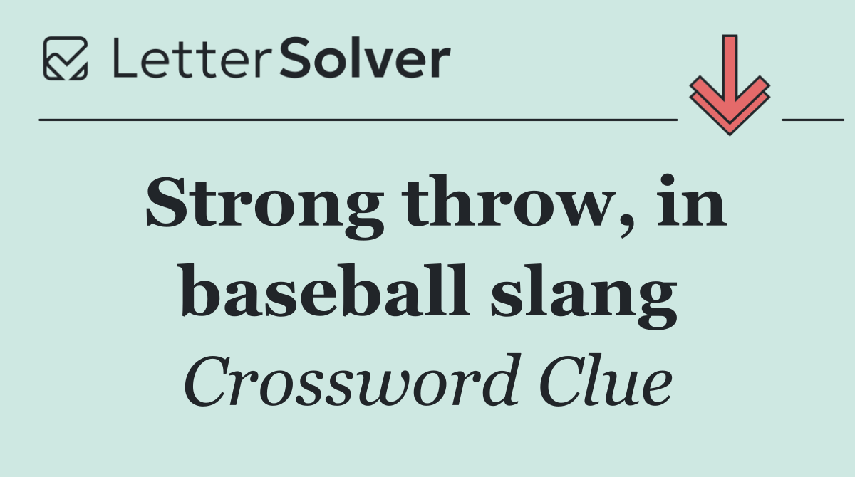 Strong throw, in baseball slang