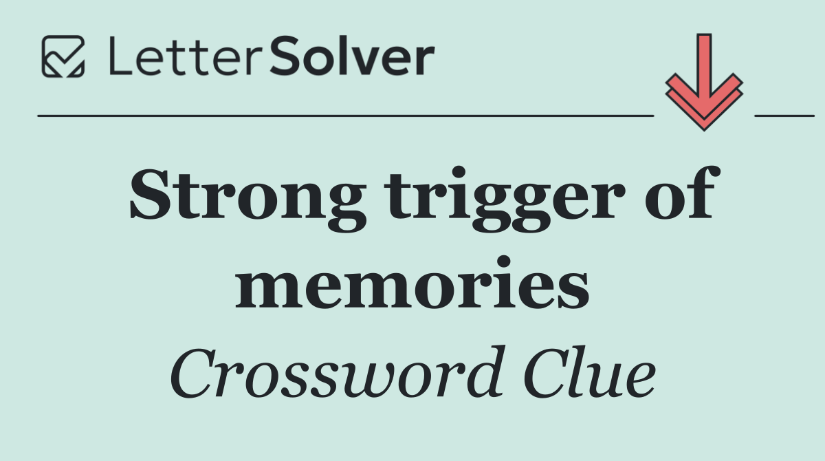 Strong trigger of memories