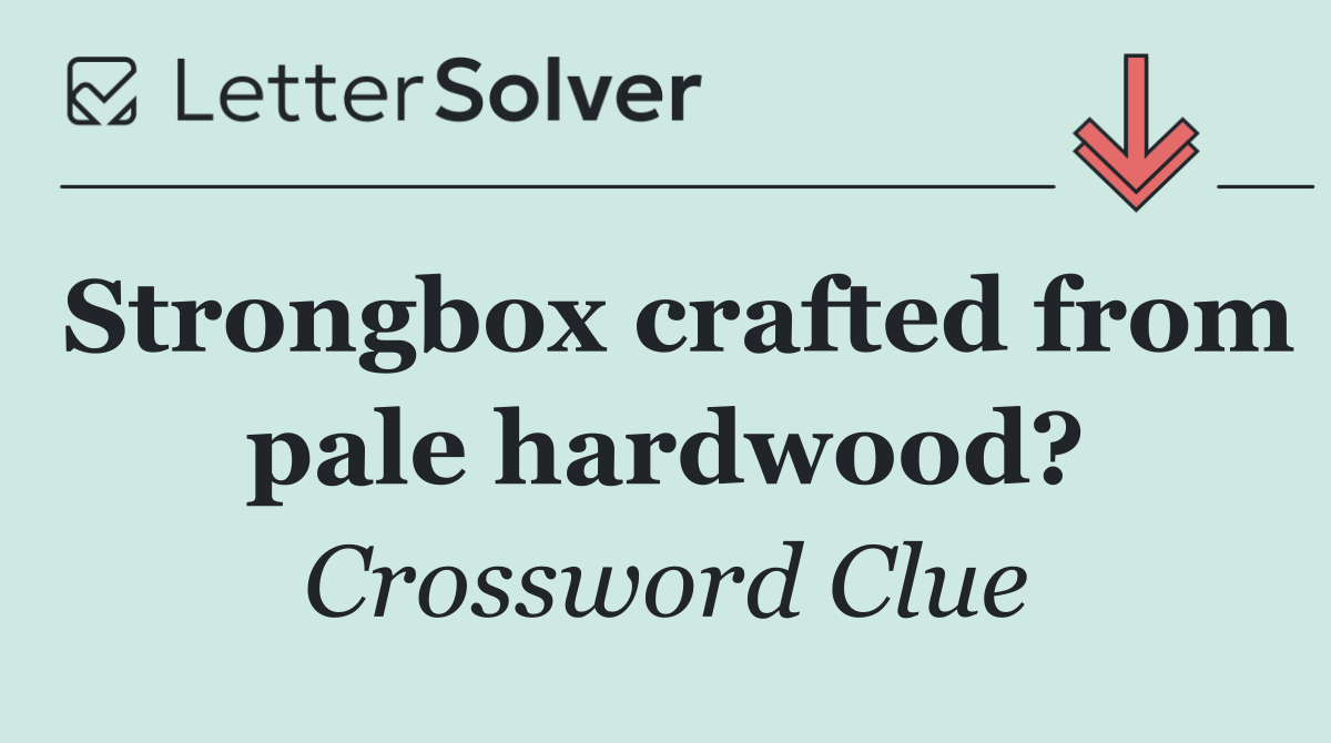 Strongbox crafted from pale hardwood?